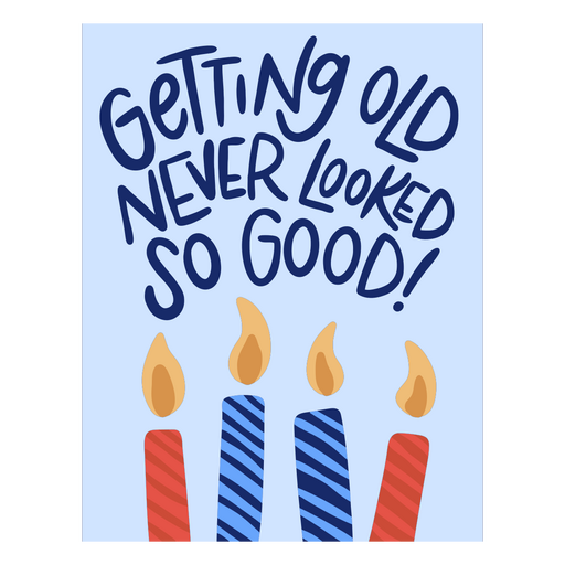 Getting old never looked so good! birthday card PNG Design