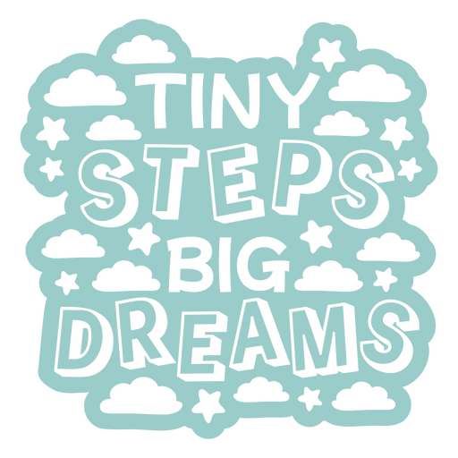 Tiny steps big dreams clouds PNG Design