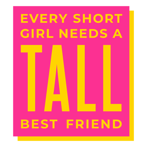 Toda chica necesita un mejor amigo alto. Diseño PNG