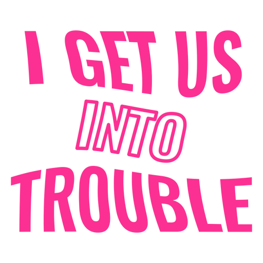 I get us into trouble quote design  PNG Design