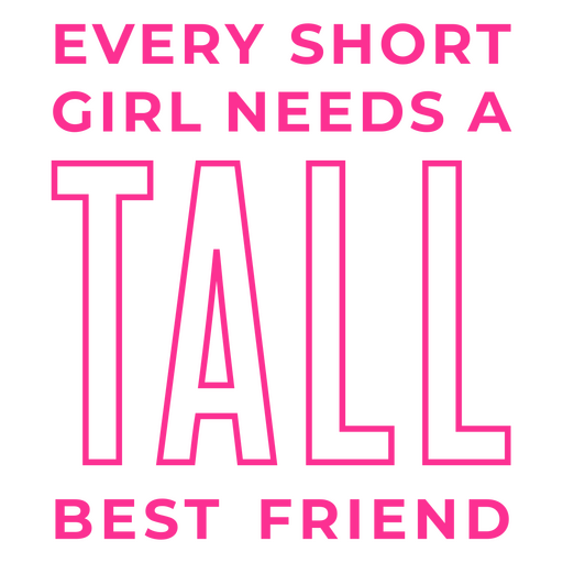 Toda garota baixa precisa de um melhor amigo alto Desenho PNG