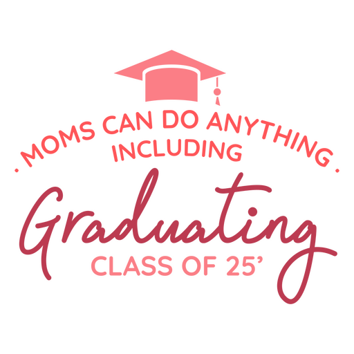 Moms can do anything including graduating PNG Design