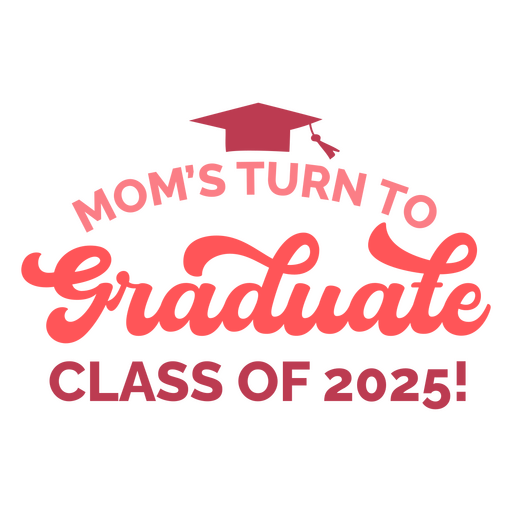 Mom's turn to graduate class of 2025 PNG Design