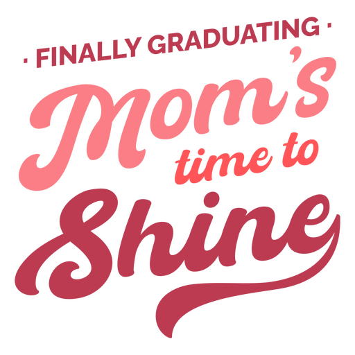 Finally graduating moms time to shine PNG Design