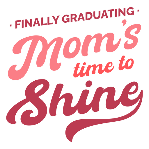 Finalmente es hora de que las mamás graduadas brillen Diseño PNG