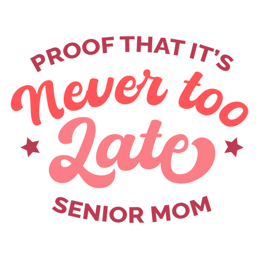 Proof that it's never too late senior mom PNG Design