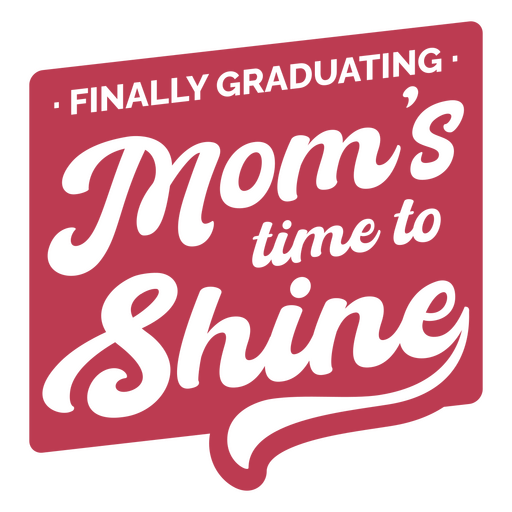 Finally graduating mom's time to shine PNG Design