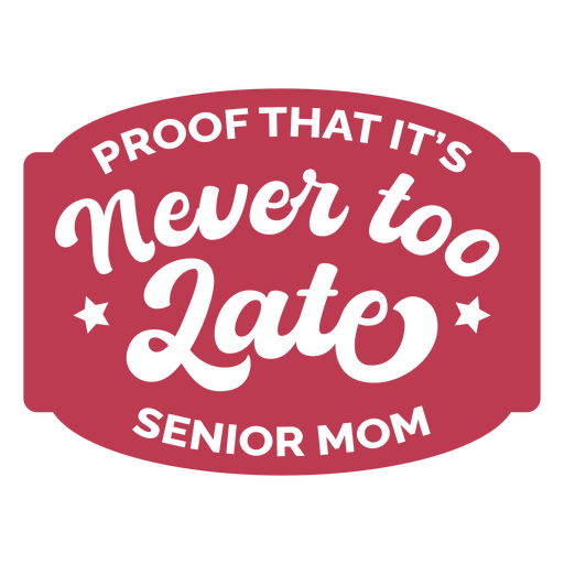 Proof that it's never too late senior mom PNG Design