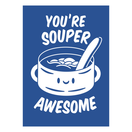 You're soup-er awesome t-shirt design PNG Design