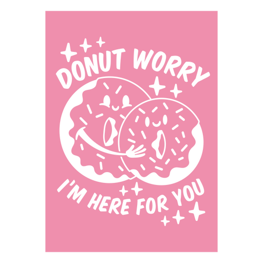Donut worry I'm here for you PNG Design