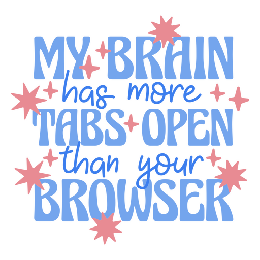 Frase engraçada sobre o cérebro e abas abertas Desenho PNG
