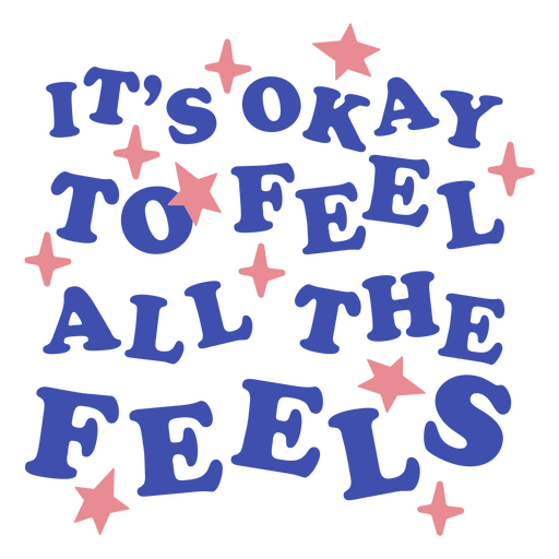 It's okay to feel all the feels PNG Design