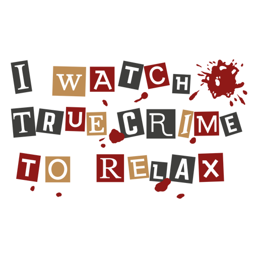 I watch true crime to relax design PNG Design