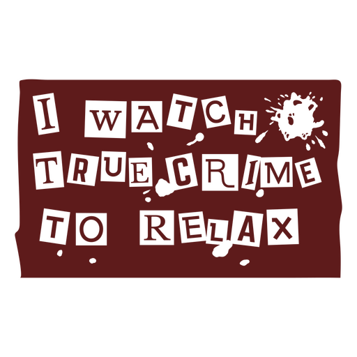 I watch true crime to relax design PNG Design