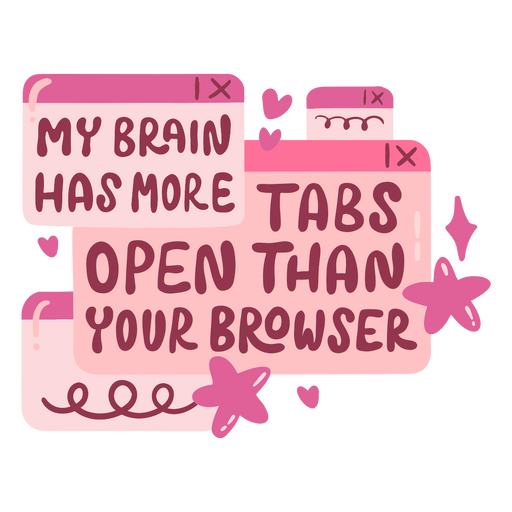 My brain has more tabs open than your browser design PNG Design