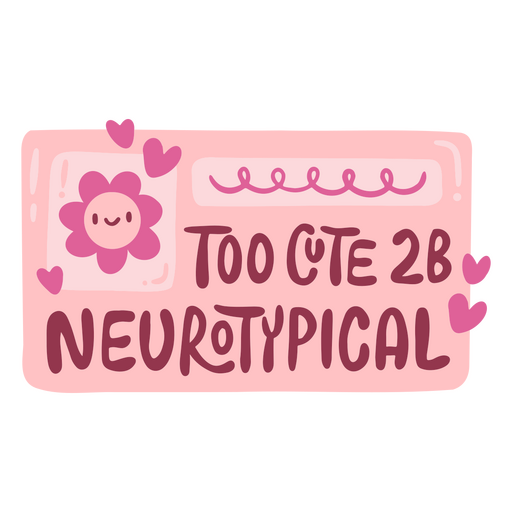 Too cute 2B neurotypical design PNG Design