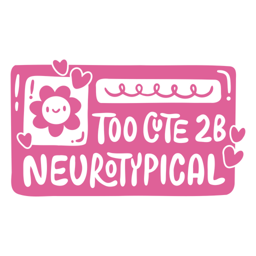 Too cute 2b neurotypical cut out design PNG Design