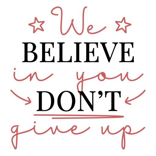 We belive in you don't give up PNG Design