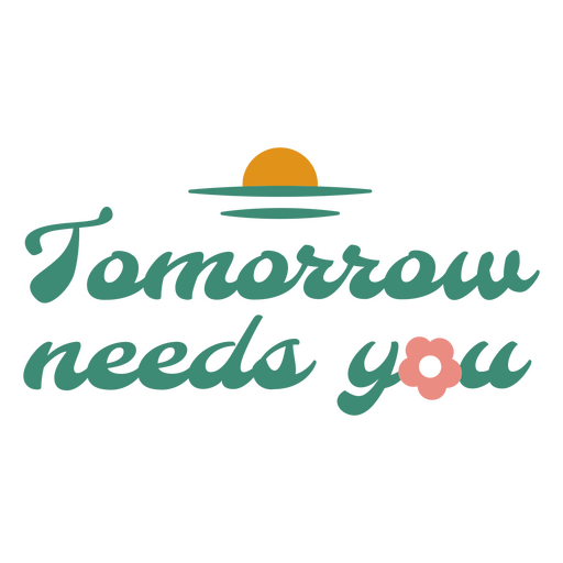 Tomorrow needs you green design PNG Design