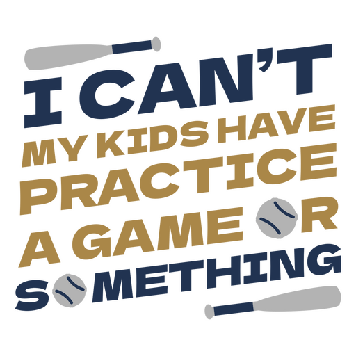 I can't have my kids have practice a game or something PNG Design