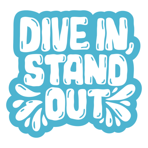 Dive in, stand out design PNG Design