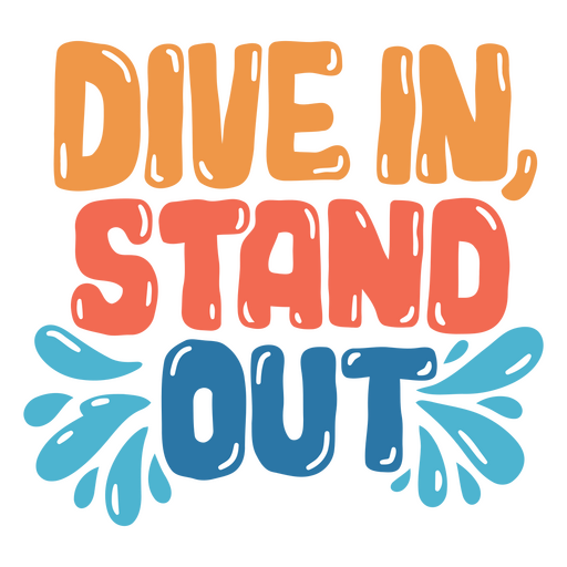 Dive in, stand out colour design PNG Design