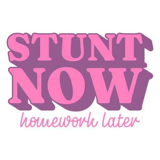 Stunt now homework later design PNG Design