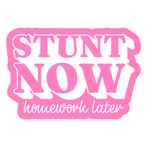 Stunt now homework later cut out design PNG Design