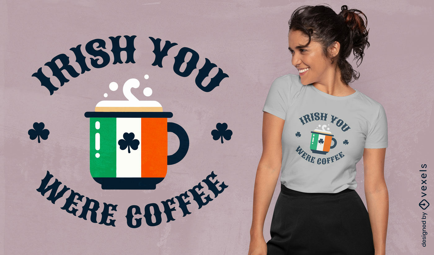 Diseño de camiseta con el juego de palabras "eres café" irlandés