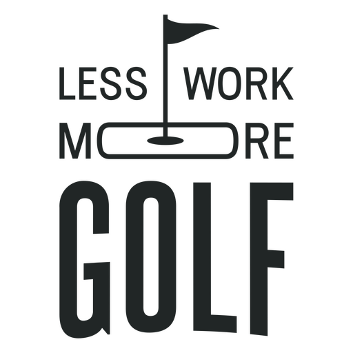 Less work, more golf motivational quote PNG Design