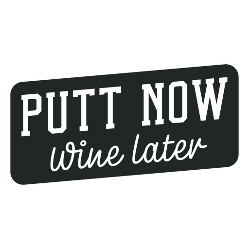 Putt now wine later design PNG Design