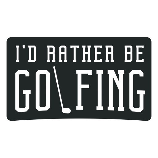 I'd rather be golfing design PNG Design