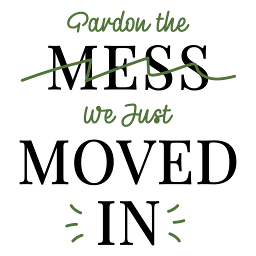 Pardon the mess we just moved in design PNG Design