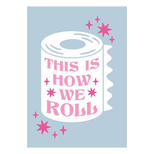 Playful toilet paper design with fun quote PNG Design