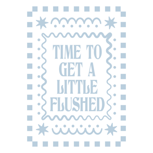 Time to get a little flushed design PNG Design