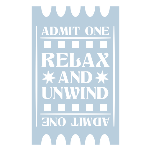 Admit one relax and unwind design PNG Design