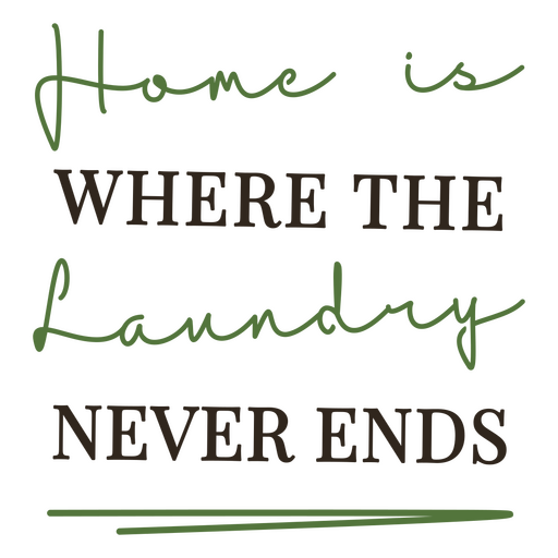 Home is where the laundry never ends design PNG Design