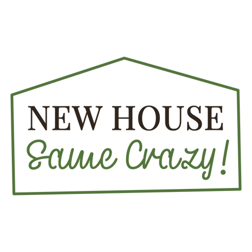 New house, same crazy! design PNG Design