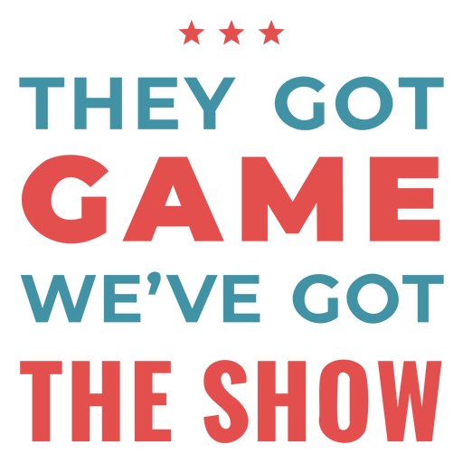 They got game we've got the show design PNG Design