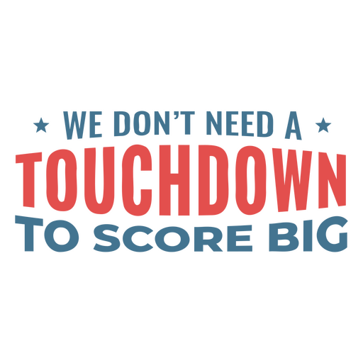 We don't need a touchdown to score big design PNG Design