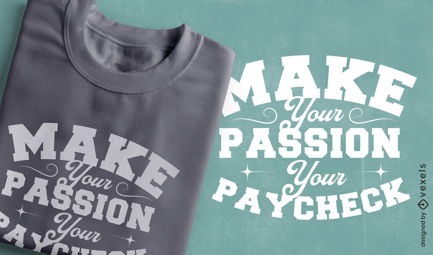 Passion and paycheck quote t-shirt design