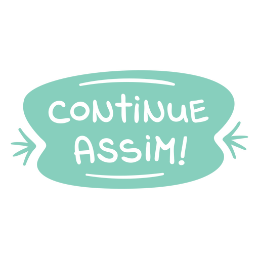 Continue assim! design Desenho PNG