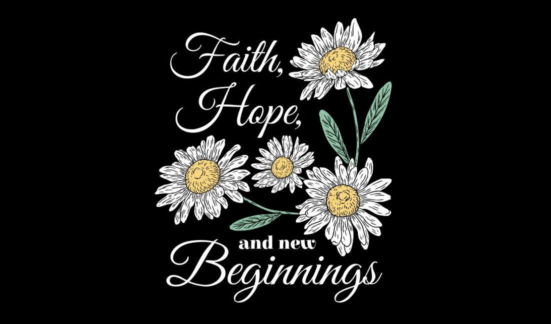 Plantilla de diseño para camiseta Diseño floral inspirador con fe, esperanza y nuevos comienzos.